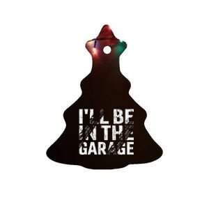 ILl Be In The Garage Dad Car Mechanic Garage Fathers Day Ceramic Tree Ornament