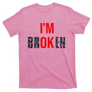 IM Broken IM Ok Broken Invisible Illness Mental Health T-Shirt