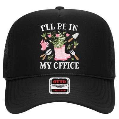 I'll Be In My Office Funny Gardening Garden Plant Gardener High Crown Mesh Back Trucker Hat