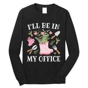 I'll Be In My Office Funny Gardening Garden Plant Gardener Long Sleeve Shirt