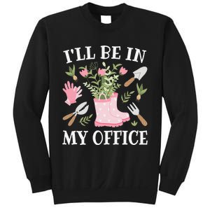 I'll Be In My Office Funny Gardening Garden Plant Gardener Sweatshirt