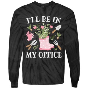 I'll Be In My Office Funny Gardening Garden Plant Gardener Tie-Dye Long Sleeve Shirt