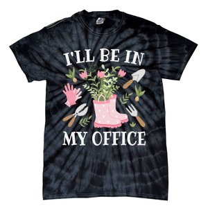 I'll Be In My Office Funny Gardening Garden Plant Gardener Tie-Dye T-Shirt