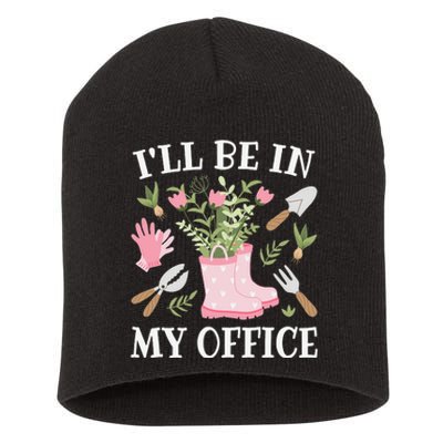 I'll Be In My Office Funny Gardening Garden Plant Gardener Short Acrylic Beanie