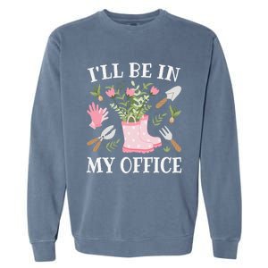 I'll Be In My Office Funny Gardening Garden Plant Gardener Garment-Dyed Sweatshirt