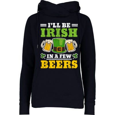 I'll Be Irish In A Few Beers Shenanigan Saint Patrick's Day Womens Funnel Neck Pullover Hood