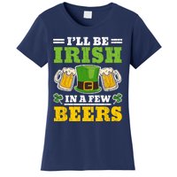 I'll Be Irish In A Few Beers Shenanigan Saint Patrick's Day Women's T-Shirt