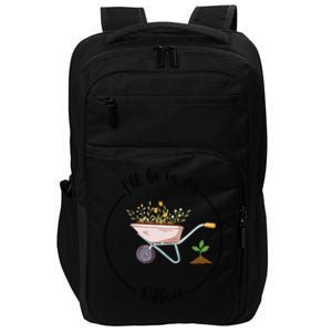 Ill Be In My Office Garden Funny Gardening Impact Tech Backpack