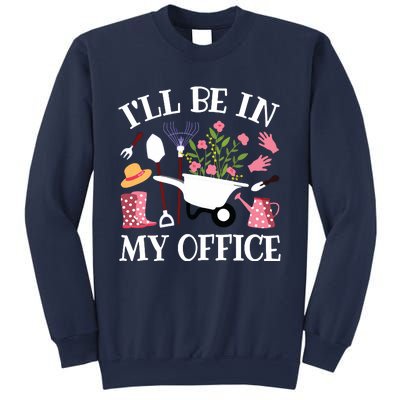 Ill Be In My Office Gardener Garden Funny Gardening Women Sweatshirt