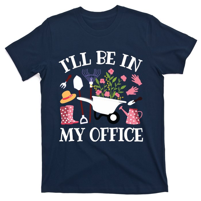 Ill Be In My Office Gardener Garden Funny Gardening Women T-Shirt