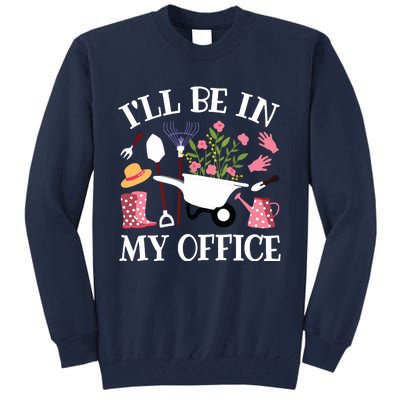 Ill Be In My Office Gardener Garden Funny Gardening Women Tall Sweatshirt