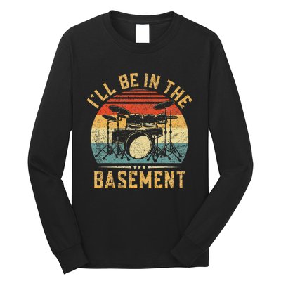 ILl Be In The Basement Drumming For Women Funny Drummer Long Sleeve Shirt