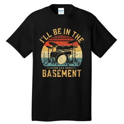 ILl Be In The Basement Drumming For Women Funny Drummer Tall T-Shirt