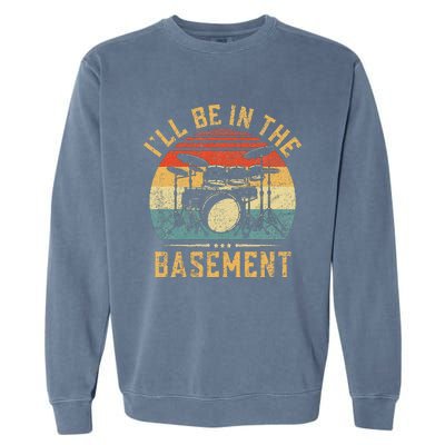 ILl Be In The Basement Drumming For Women Funny Drummer Garment-Dyed Sweatshirt