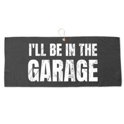 ILl Be In The Garage Funny Dad Joke Cool Gift Large Microfiber Waffle Golf Towel