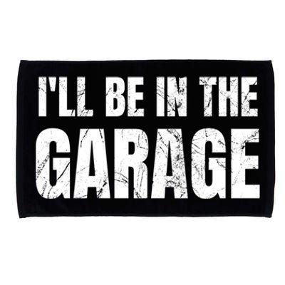 ILl Be In The Garage Funny Dad Joke Cool Gift Microfiber Hand Towel