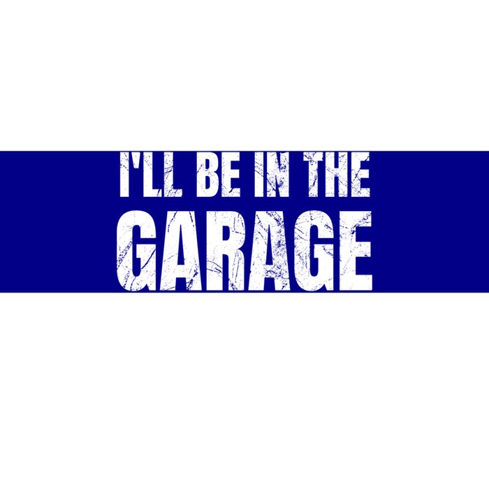 ILl Be In The Garage Funny Dad Joke Cool Gift Bumper Sticker