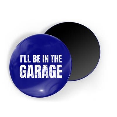 ILl Be In The Garage Funny Dad Joke Cool Gift Magnet