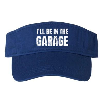 ILl Be In The Garage Funny Dad Joke Cool Gift Valucap Bio-Washed Visor