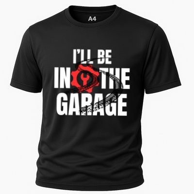 ILl Be In The Garage Mechanic Dad Grandpa Joke Handy Fun Gift Cooling Performance Crew T-Shirt