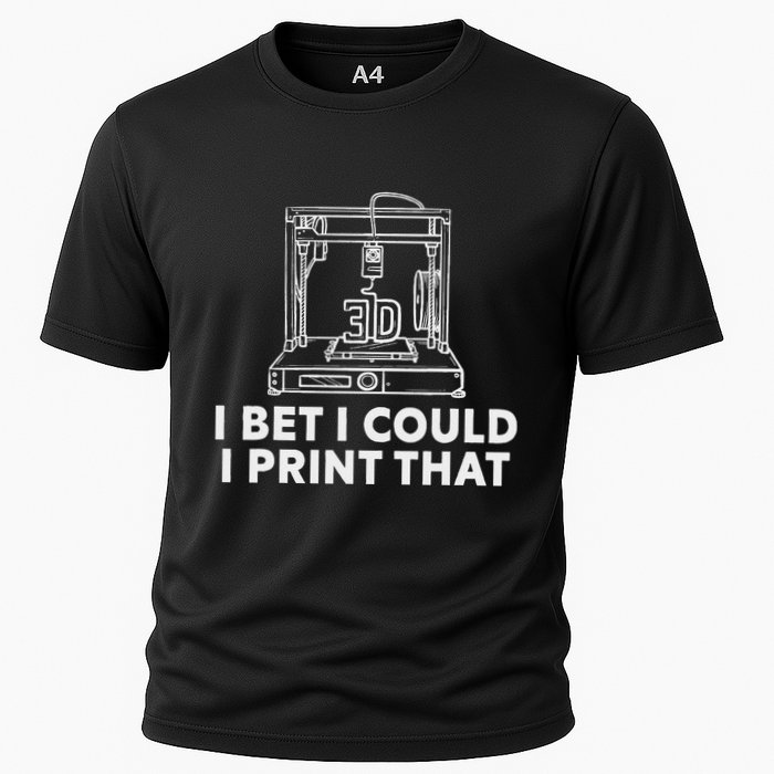 I Bet I Could Print That For 3d Print Printer Printing Maker Cooling Performance Crew T-Shirt