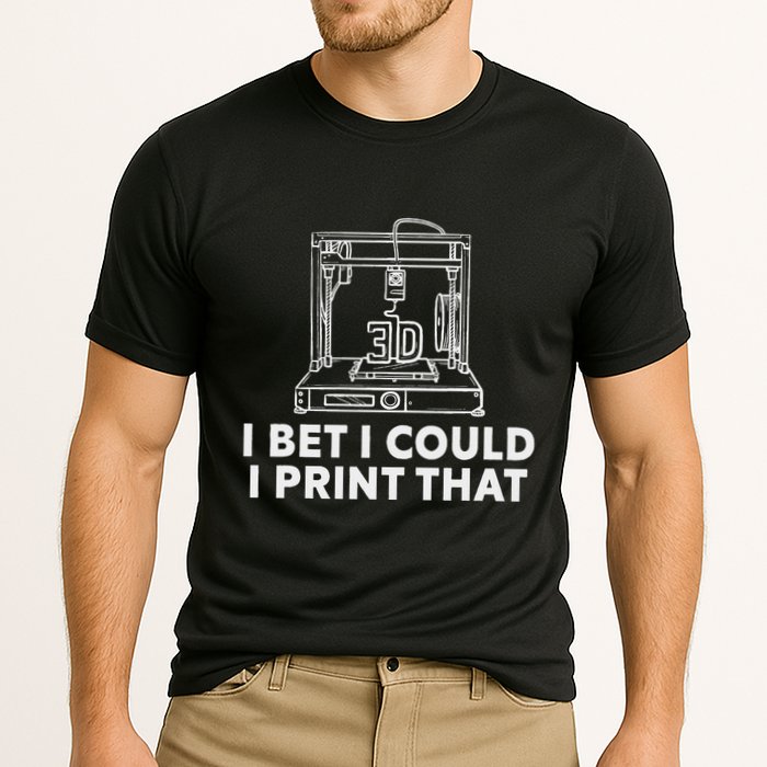 I Bet I Could Print That For 3d Print Printer Printing Maker Cooling Performance Crew T-Shirt