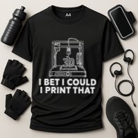 I Bet I Could Print That For 3d Print Printer Printing Maker Cooling Performance Crew T-Shirt