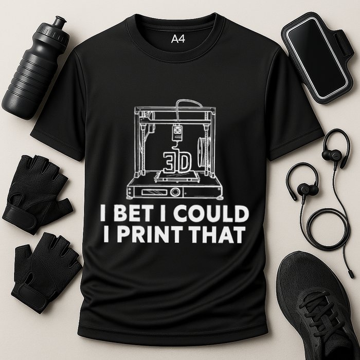 I Bet I Could Print That For 3d Print Printer Printing Maker Cooling Performance Crew T-Shirt