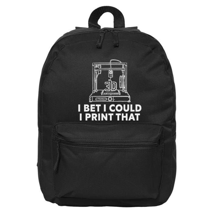 I Bet I Could Print That For 3d Print Printer Printing Maker 16 in Basic Backpack