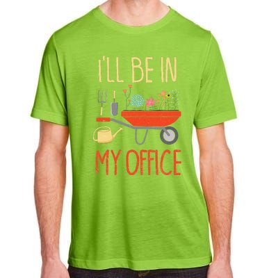 ILl Be In My Office Garden Funny Distressed Gardening Adult ChromaSoft Performance T-Shirt