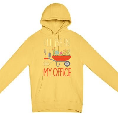 ILl Be In My Office Garden Funny Distressed Gardening Premium Pullover Hoodie