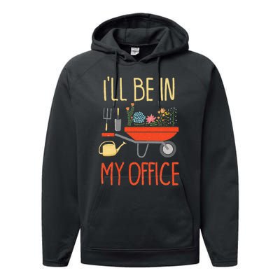 ILl Be In My Office Garden Funny Distressed Gardening Performance Fleece Hoodie