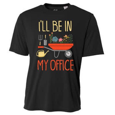 ILl Be In My Office Garden Funny Distressed Gardening Cooling Performance Crew T-Shirt