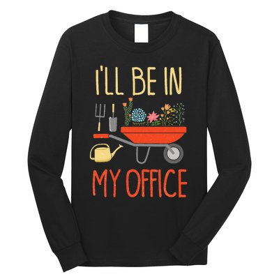 ILl Be In My Office Garden Funny Distressed Gardening Long Sleeve Shirt