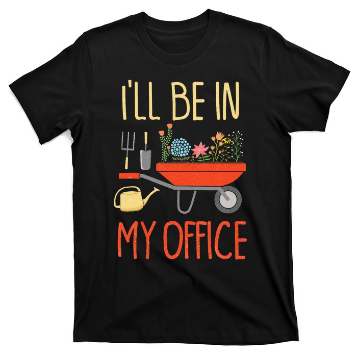 ILl Be In My Office Garden Funny Distressed Gardening T-Shirt