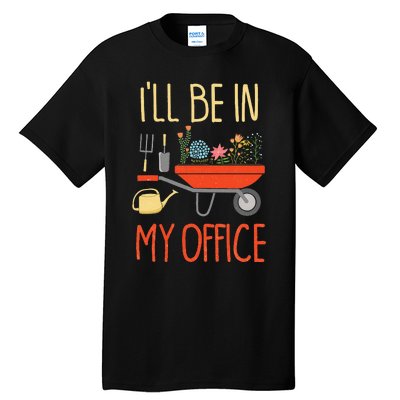 ILl Be In My Office Garden Funny Distressed Gardening Tall T-Shirt