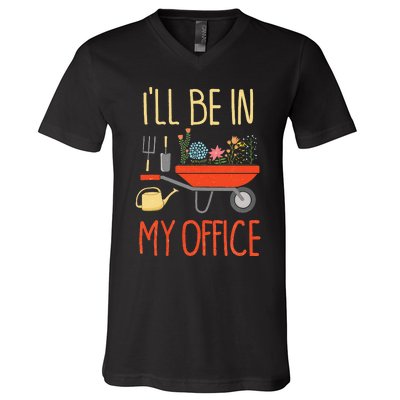 ILl Be In My Office Garden Funny Distressed Gardening V-Neck T-Shirt