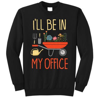 ILl Be In My Office Garden Funny Distressed Gardening Tall Sweatshirt