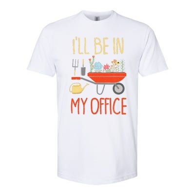 ILl Be In My Office Garden Funny Distressed Gardening Softstyle CVC T-Shirt