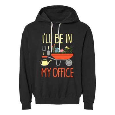 I'll Be In My Office Garden Funny Distressed Gardening Tee Garment-Dyed Fleece Hoodie