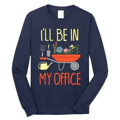 I'll Be In My Office Garden Funny Distressed Gardening Tee Long Sleeve Shirt