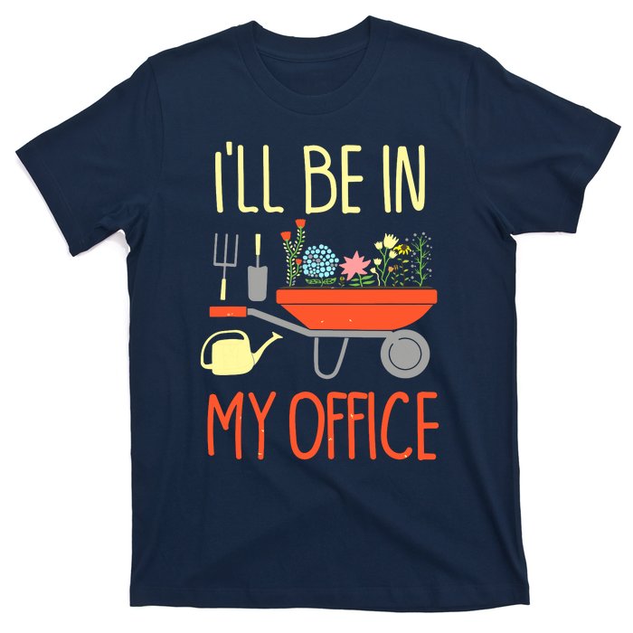 I'll Be In My Office Garden Funny Distressed Gardening Tee T-Shirt