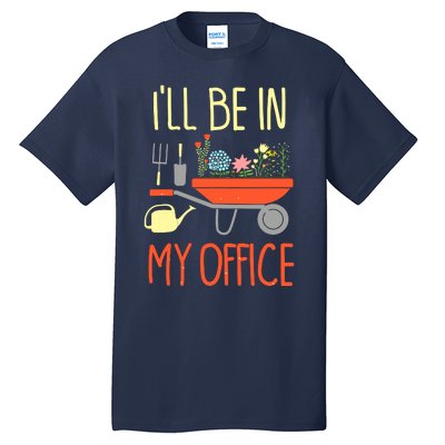 I'll Be In My Office Garden Funny Distressed Gardening Tee Tall T-Shirt