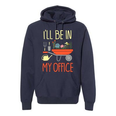 I'll Be In My Office Garden Funny Distressed Gardening Tee Premium Hoodie