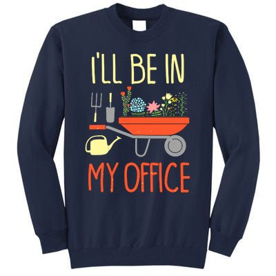 I'll Be In My Office Garden Funny Distressed Gardening Tee Tall Sweatshirt