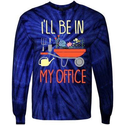 I'll Be In My Office Garden Funny Distressed Gardening Tee Tie-Dye Long Sleeve Shirt