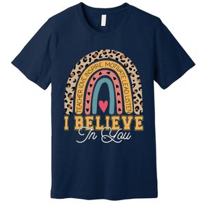 I Believe In You Rainbow Motivational Testing Day Teacher Premium T-Shirt