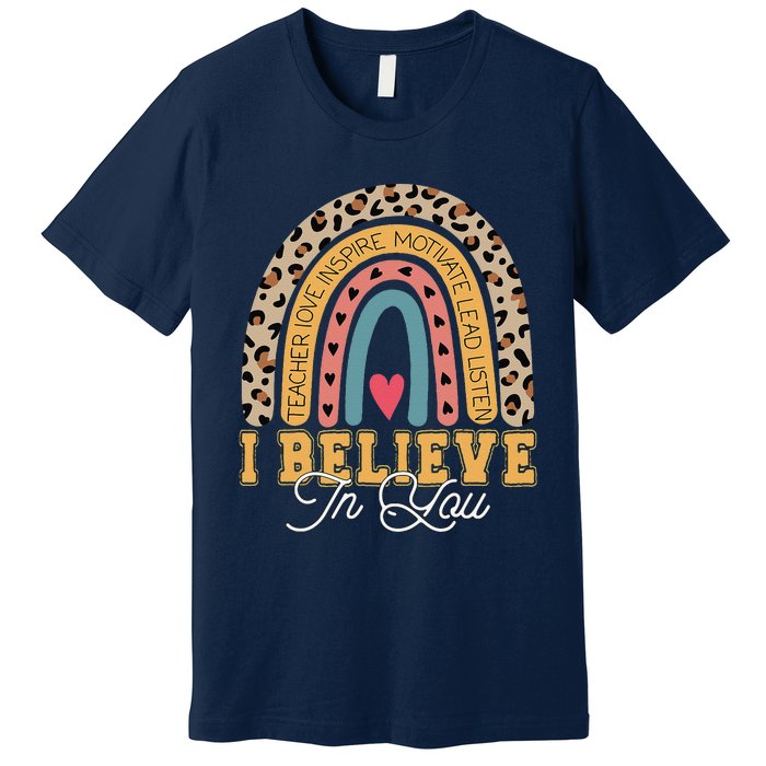 I Believe In You Rainbow Motivational Testing Day Teacher Premium T-Shirt