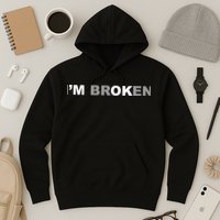 I'm Broken, I'm Ok Inspirational Hoodie