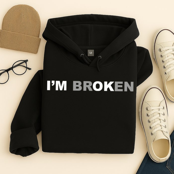 I'm Broken, I'm Ok Inspirational Hoodie